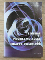 Daniel Arnold Moldovan - Teoreme si probleme alese cu numere complexe