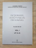 Dictionarul sculptorilor din Romania, secolele XIX-XX, volumul 1. Lit. A-G