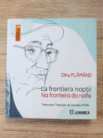Dinu Flamand - La frontiera noptii (editie bilingva)