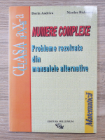 Dorin Andrica - Matematica. Numere complexe. Probleme rezolvate din manualele alternative, clasa a X-a
