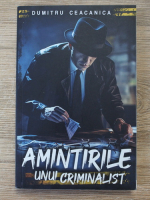 Dumitru Ceacanica - Amintirile unui criminalist