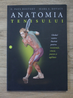 E. Paul Roetert - Anatomia tenisului. Ghidul vostru ilustrat pentru rezistenta, viteza, putere si agilitate