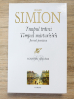 Eugen Simion - Timpul trairii, timpul marturisirii. Jurnal parizian