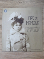 Fire de memorie. Fotografii romanesti, 1840-1940