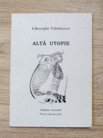 Gheorghe Vladutescu - Alta utopie
