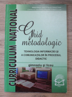 Ghid metodologic. Tehnologia informatiei si a comunicatiilor in procesul didactic. Gimnaziu si liceu