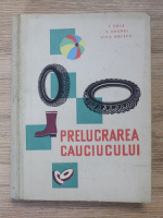 I. Pria - Prelucrarea cauciucului