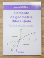 Ioana Barza - Elemente de geometrie diferentiala. Teorie si modele practice