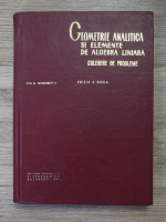 Ion Dumitru Teodorescu - Geometrie analitica si elemente de algebra liniara. Culegere de probleme