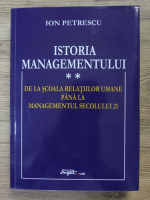 Ion Petrescu - Istoria managementului, volumul 2. De la scoala relatiilor umane pana la managementul secolului 21