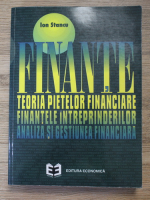 Ion Stancu - Finante. Teoria pietelor financiare. Finantele intreprinderilor. Analiza si gestiunea financiara