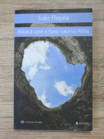 Ivan Repila - Baiatul care a furat calul lui Attila
