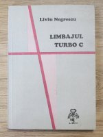 Liviu Negrescu - Limbajul Turbo C