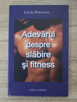 Liviu Petrescu - Adevarul despre slabire si fitness