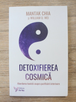 Mantak Chia - Detoxifierea cosmica. Abordarea taoista asupra purificarii interioare