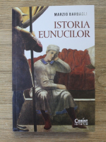 Marzio Barbagli - Istoria eunucilor