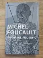 Michel Foucault - Discursul filosofic. Text inedit scris in 1966 si descoperit postum