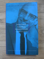 Anticariat: Michel Foucault - Theatrum philosophicum. Conferinte, eseuri, articole