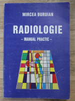 Mircea Buruian - Radiologie. Manual practic
