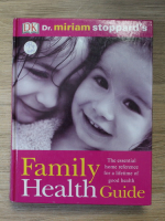 Miriam Stoppard - Family health guide. The essential home reference for a lifetime of good health