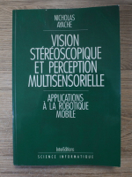 Nicholas Ayache - Vision stereoscopique et perception multisensorielle. Applications a la robotique mobile
