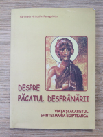 Parintele Hristofor Panaghiotis - Despre pacatul desfranarii. Viata si Acatistul Sfintei Maria Egipteanca