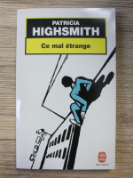 Patricia Highsmith - Ce mal etrange