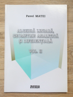 Pavel Matei - Algebra liniara, geometrie analitica si diferentiala (volumul 2)