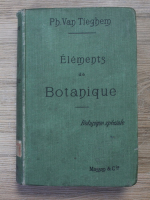 Philippe van Tieghem - Elements de botanique, volumul 2. Botanique speciale (1906)
