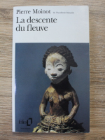 Pierre Moinot - La descente du fleuve