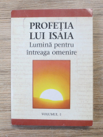 Profetia lui Isaia. Lumina pentru intreaga omenire (volumul 1)