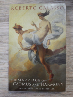 Roberto Calasso - The marriage of Cadmus and Harmony