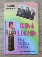 Sabin Bodea - Irina Loghin, viata, muzica si visul