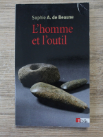 Sophie A. de Beaune - L'homme et l'outil. L'invention technique durant la prehistoire