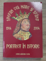 Stefan cel Mare si Sfant 1504-2004. Portret in istorie