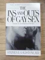 Stephen E. Goldstone - The ins and outs of gay sex. A medical handbook for men