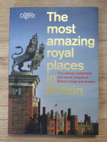 The most amazing royal places in Britain. The palaces, battlefields and secret retreats of Britain's kings and queens