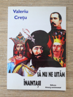 Valeriu Cretu - Sa nu ne uitam inaintasii