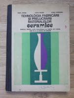 Virgil Barna, Lucia Gagea, Liana Surdeanu - Tehnologia fabricarii si prelucrarii materialelor ceramice. Manual pentru licee industriale cu profil de chimie, anii III-V si scoli de maistri