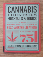 Warren Bobrow - Cannabis cocktails, mocktails and tonics. The art of spirited drinks and buzz-worthy libations
