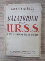 Zaharia Stancu - Calatorind prin U.R.S.S. Note si impresii de drum