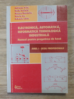 Adrian Trifu - Electronica, automatica si informatica tehnologica industriala. Manual pentru pregatirea de baza, anul I scoli profesionale