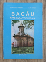 Anticariat: Alexandru Artimon, Ioan Mitrea - Bacau. Resedinta voievodala