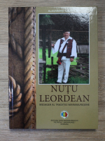 Alexandru Leordean - Nutu Leordean, mesager al traditiei maramuresene