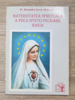 Alexandru Suceu - Maternitatea spirituala a Prea Sfintei Fecioare Maria