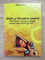 Anticariat: Alina Manea - Limba si literatura romana. Textul literar. Concepte si exercitii propuse pentru clasele IX-XII