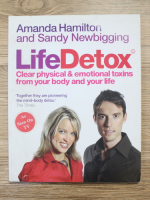 Amanda Hamilton, Sandy C. Newbigging - Life detox. Clear physical and emotional toxins from your body and your life