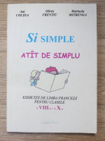 Anticariat: Ani Coltea - Si simple. Atat de simplu. Exercitii de limba franceza pentru clasele a VIII-a, IX-a si a X-a