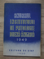 Anuarul Institutului de Patologie si Igiena Animala (1949)