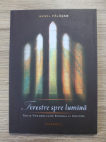 Aurel Palasan - Ferestre spre lumina. Solia parabolelor Domnului Hristos (volumul 2)